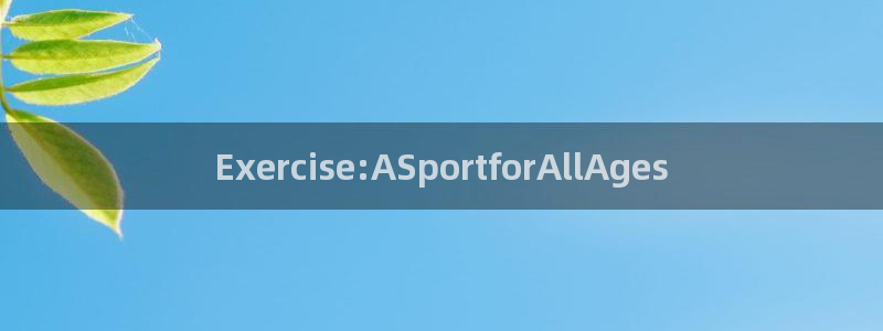 公海赌赌船官方集团官网：Exercise:ASportfor